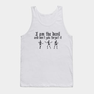 I am the devil and don't you forget it Tank Top